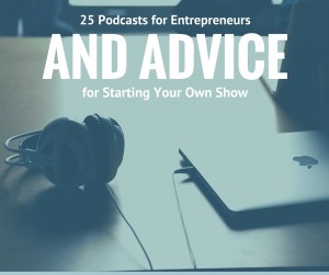 Podcasts for Entrepreneurs and Startup Advice