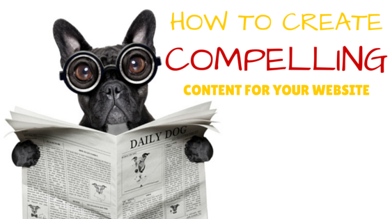 How To Create Compelling Content for Your Website