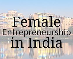 Female Entrepreneurship in India