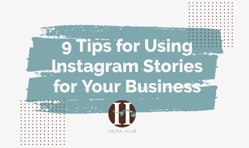 9 Tips for Using Instagram Stories for Your Business