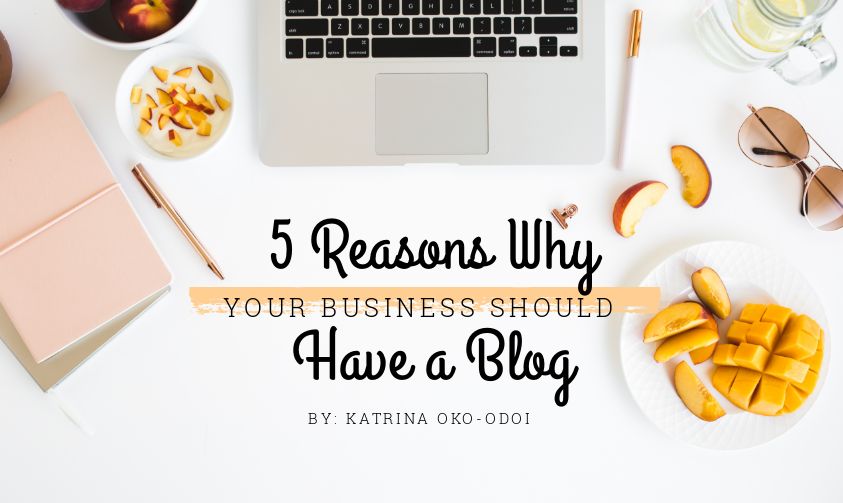 5 Reasons Why Your Business Should Have a Blog