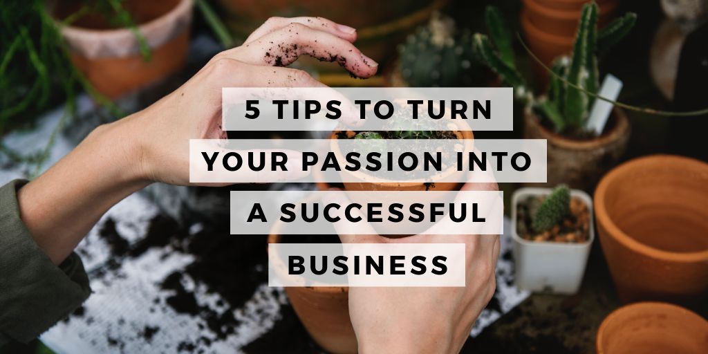 5 Tips to Turn Your Passion Into A Successful Business - Felena Hanson