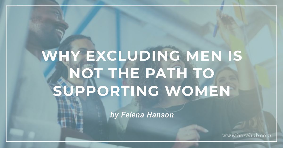 Why Excluding Men is Not the Path to Promoting Women - Felena Hanson