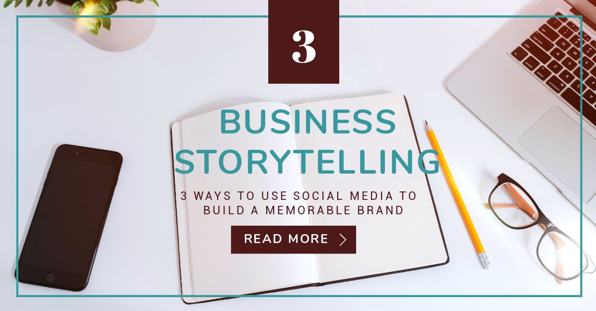 Business Storytelling - 3 Ways to Use Social Media to Build a Memorable Ba