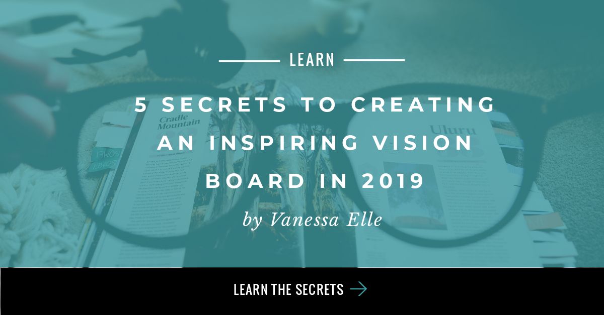 5 Secrets to Creating an Inspiring Vision Board in 2019