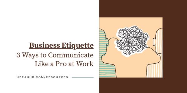 Business Etiquette: 3 Easy Ways To Communicate Like A Pro At Work