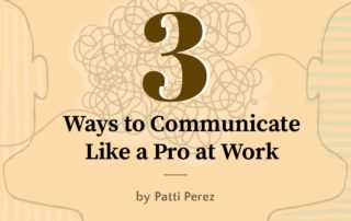 Business Etiquette - 3 Ways to Communicate Like a Pro at Work by Patti Perez