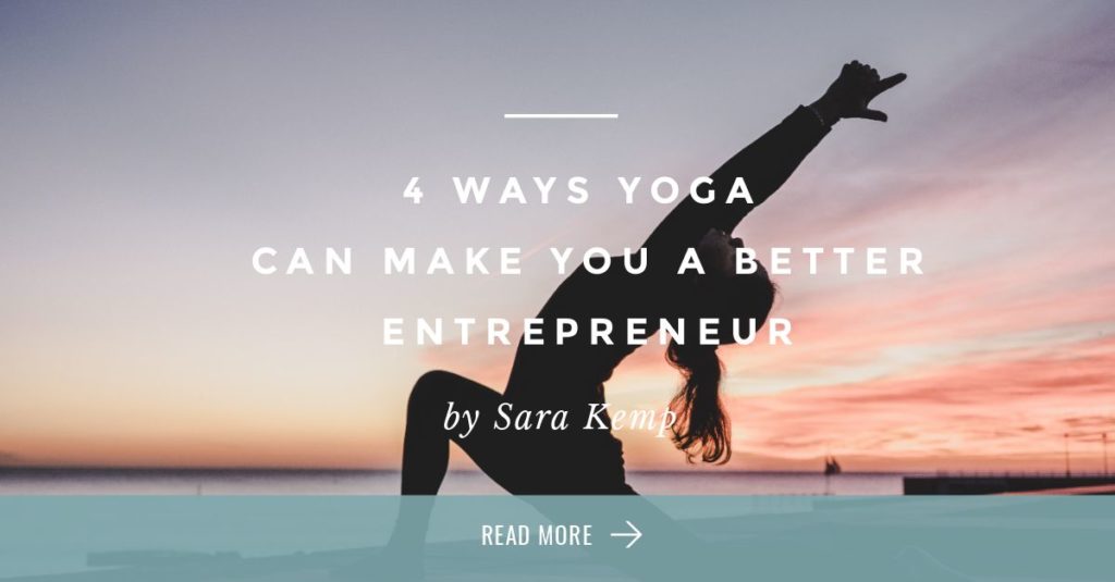 4 Ways Yoga Can Make You A Better Entrepreneur - Sara Kemp - FB