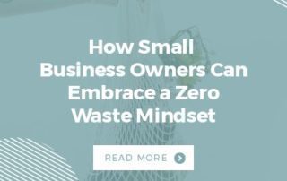 How Small Business Owners Can Embrace a Zero Waste Mindset