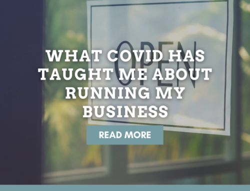 What COVID Has Taught Me About Running My Business