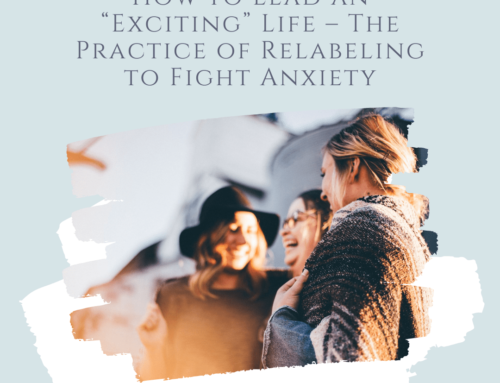 How to Lead an “Exciting” Life – The Practice of Relabeling to Fight Anxiety