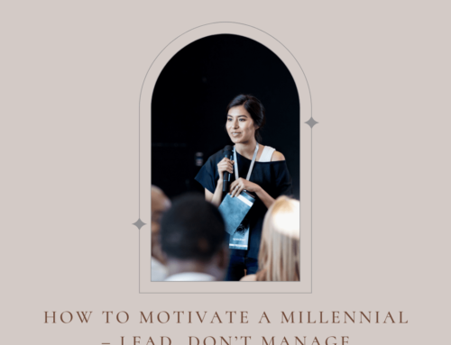 How to Motivate a Millennial – Lead, Don’t Manage