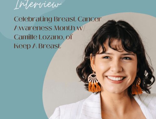 Breast Cancer Awareness Month Interview with Camille Lozano, of Keep A Breast