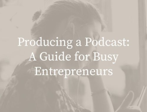 Producing a Podcast: A Guide for Busy Entrepreneurs
